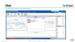 40
SoftAge Information Technology Ltd. : Confidential2 October 2015
Chat
This module allows user to chat and interact with other users.
 