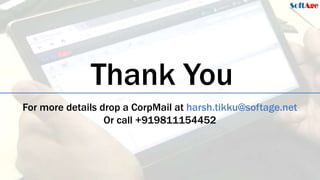 44
SoftAge Information Technology Ltd. : Confidential2 October 2015
Thank You
For more details drop a CorpMail at harsh.tikku@softage.net
Or call +919811154452
 