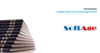 Presentation
SoftAge Information Technology Limited
 