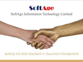 SoftAge
   SoftAge Information Technology Limited




Setting the Gold Standard in Document Management
 