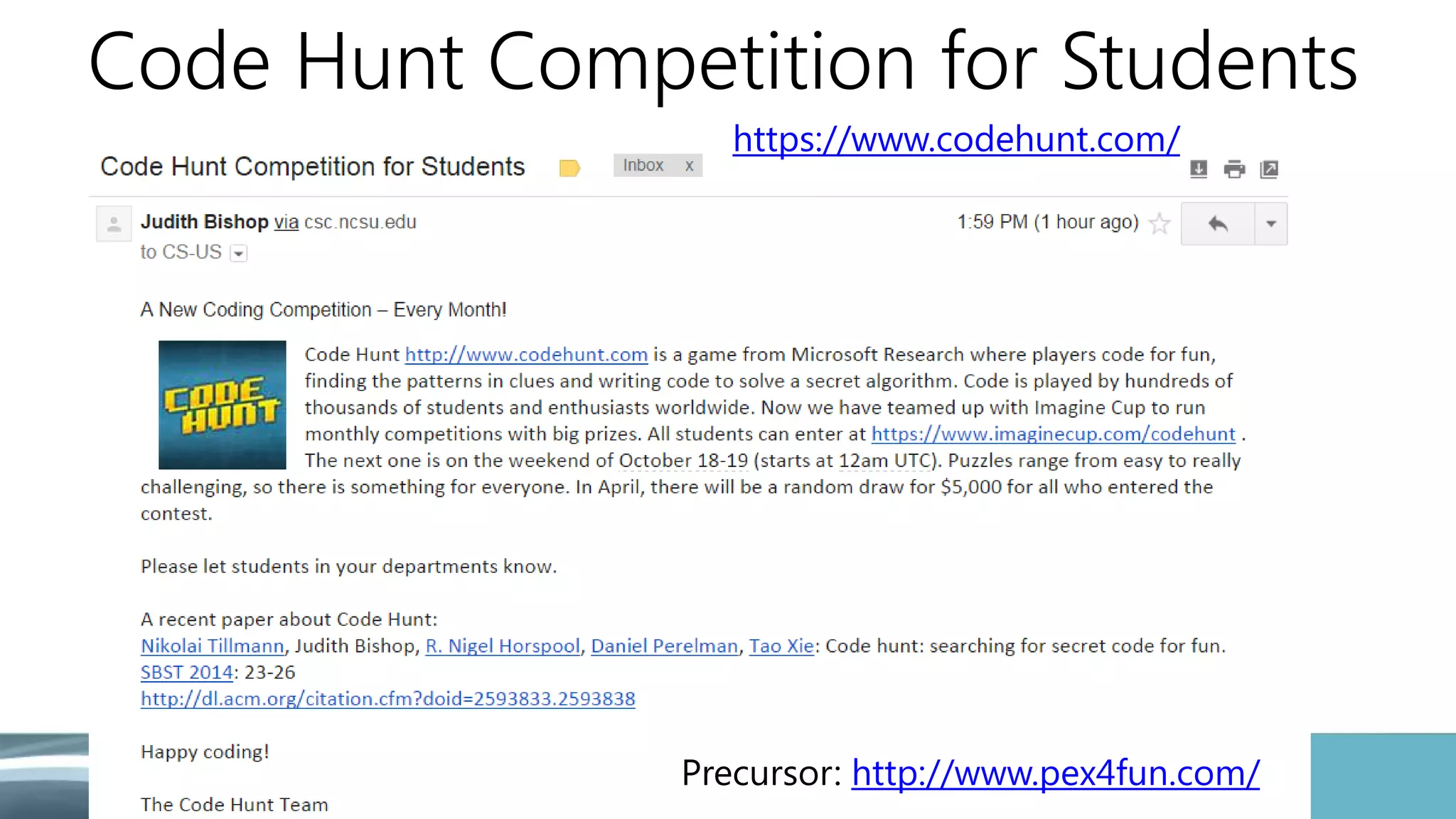 Code Hunt Competition for Students 
https://www.codehunt.com/ 
Precursor: http://www.pex4fun.com/ 
 