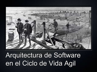 Arquitectura de Software en el Ciclo de Vida Agil 