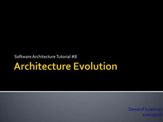 Software Architecture Tutorial #8




                                    Dawand Sulaiman
                                         110019756
 