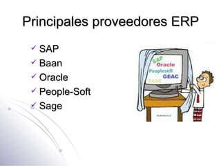 Principales proveedores ERP SAP Baan Oracle People-Soft Sage 
