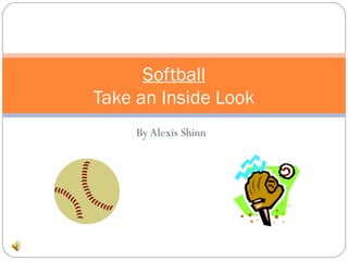 By Alexis Shinn Softball Take an Inside Look 