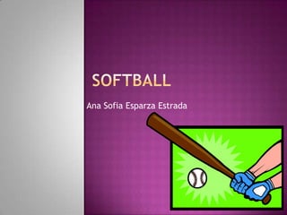SOFTBALL Ana Sofia Esparza Estrada 