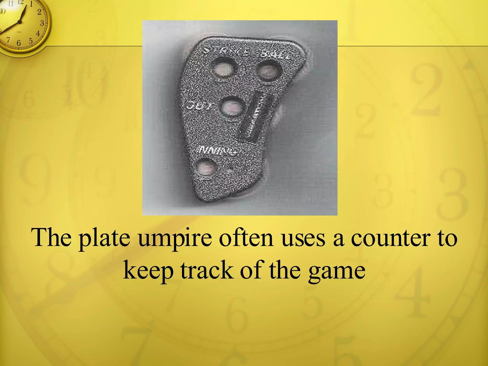                         The plate umpire often uses a counter to keep track of the game 