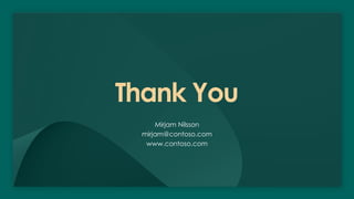Thank You
Mirjam Nilsson
mirjam@contoso.com
www.contoso.com
 