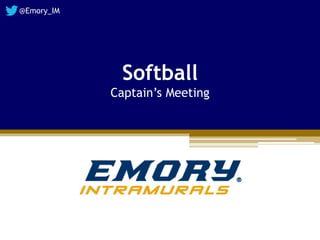 Softball
Captain’s Meeting
@Emory_IM
 