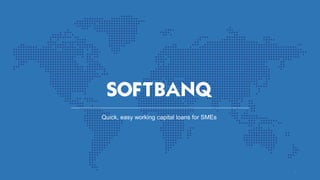Quick, easy working capital loans for SMEs
1
 