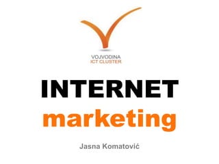 INTERNET
marketing
  Jasna Komatović
 