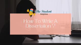 How To Write A
Dissertation ?
 