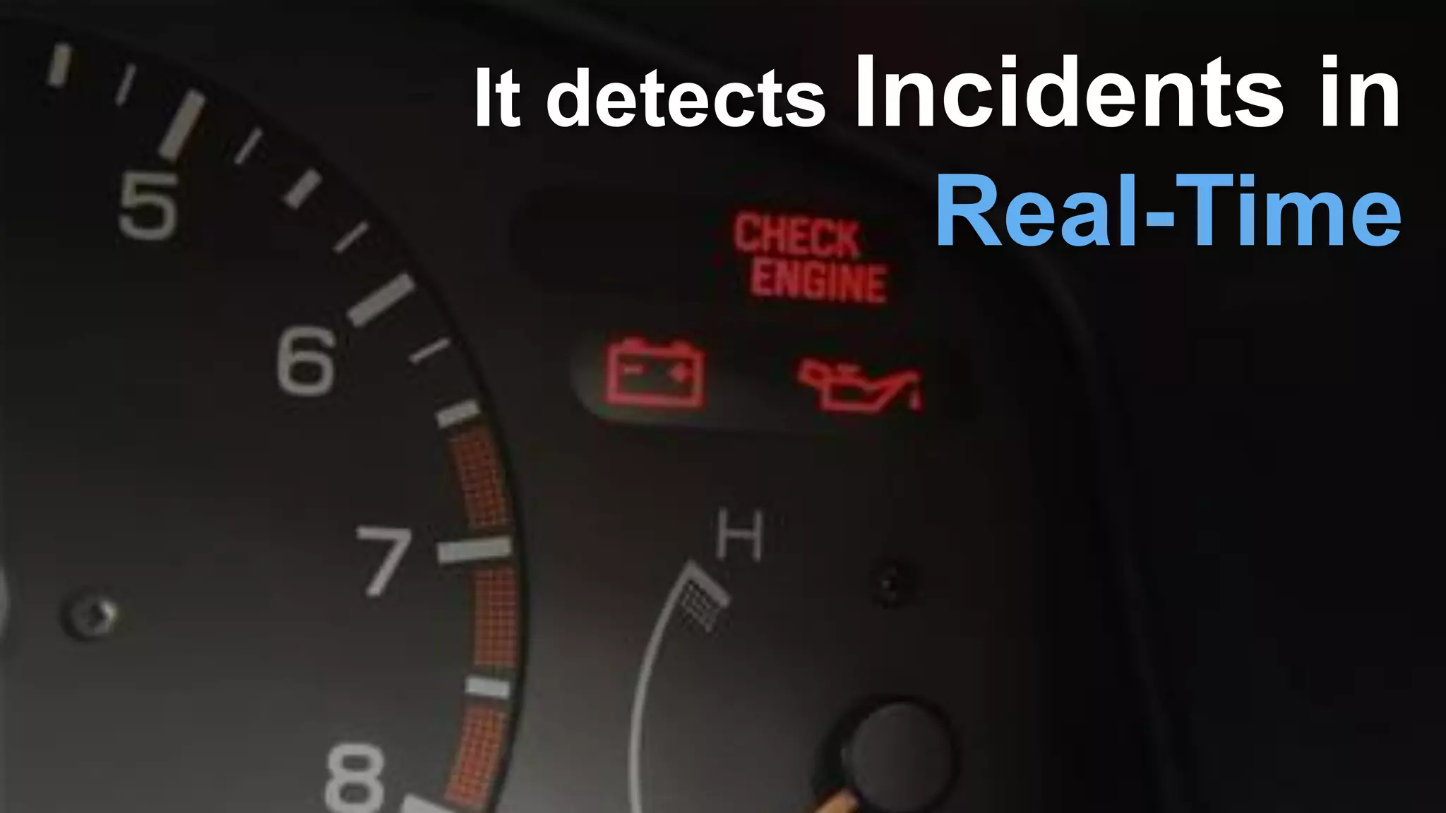 It detects Incidents in
Real-Time