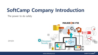 SoftCamp Company Introduction
2018.05
www.softcamp.co.kr
The power to do safely
 