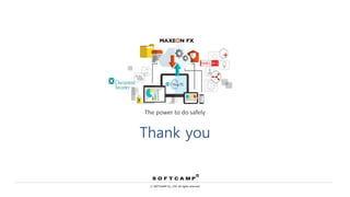 ⓒ SOFTCAMP Co., LTD. All rights reserved.
Thank you
The power to do safely
 