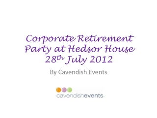 Corporate Retirement
Party at Hedsor House
    28th July 2012
    By Cavendish Events
 
