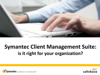 Symantec Client Management Suite: is it right for your organization? 