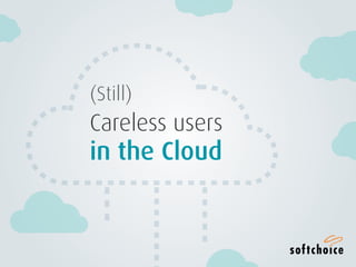 1(STILL) CARELESS USERS IN THE CLOUD
(Still)
Careless users
in the Cloud
 