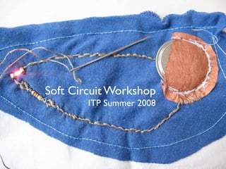 Soft Circuit Workshop
        ITP Summer 2008