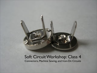 Soft Circuit Workshop: Class 4
Connectors, Machine Sewing, and Iron-On Circuits