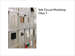 Soft Circuit Workshop
Class 7