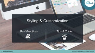 || OPTIONS REDEFINED || Copyright © 2022 SoftClouds - All Rights Reserved
Styling & Customization
Best Practices Tips & Tricks
 