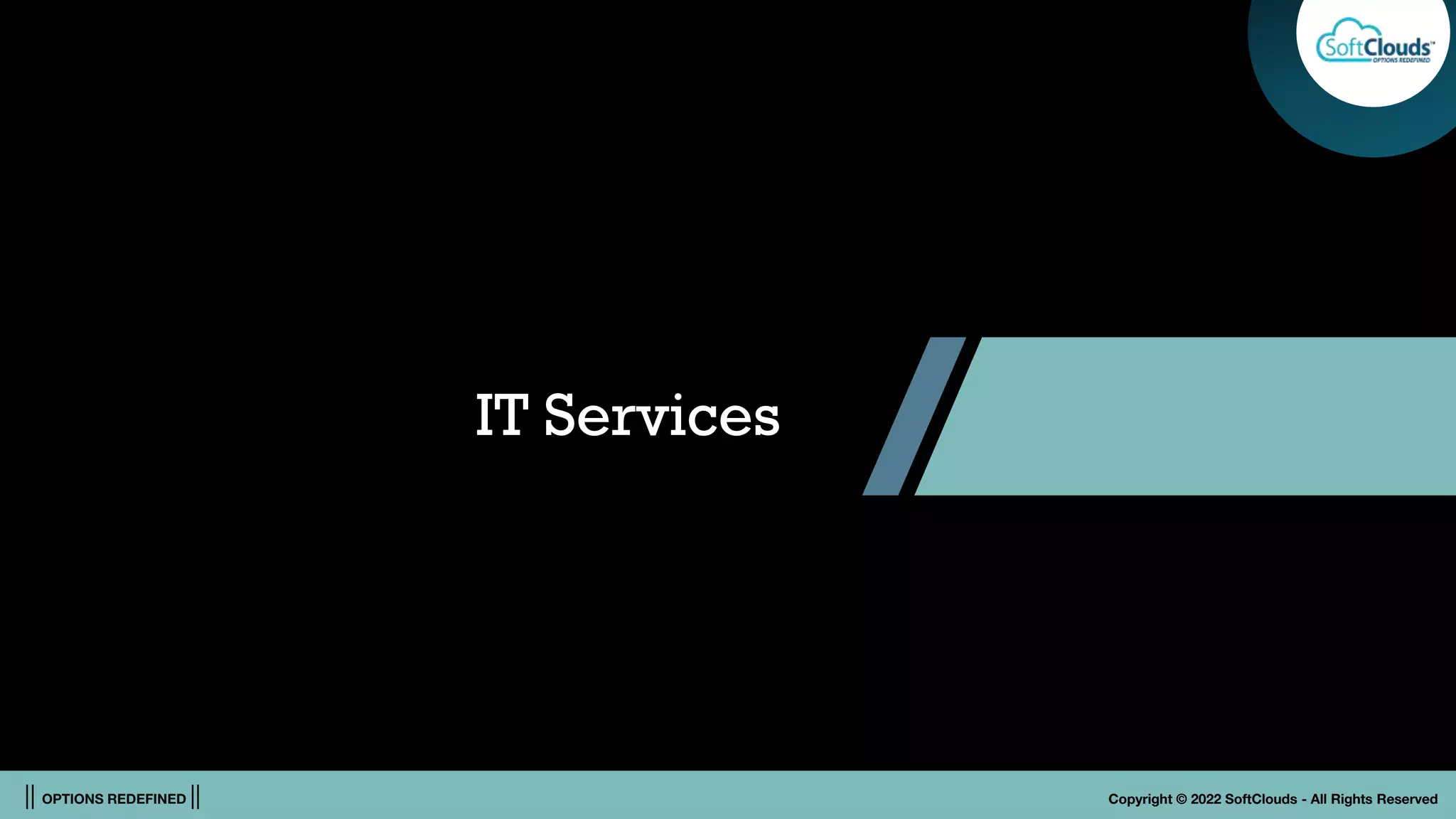 || OPTIONS REDEFINED || Copyright © 2022 SoftClouds - All Rights Reserved
IT Services
 