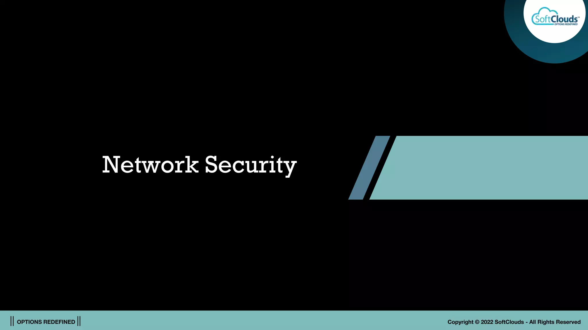 || OPTIONS REDEFINED || Copyright © 2022 SoftClouds - All Rights Reserved
Network Security
 