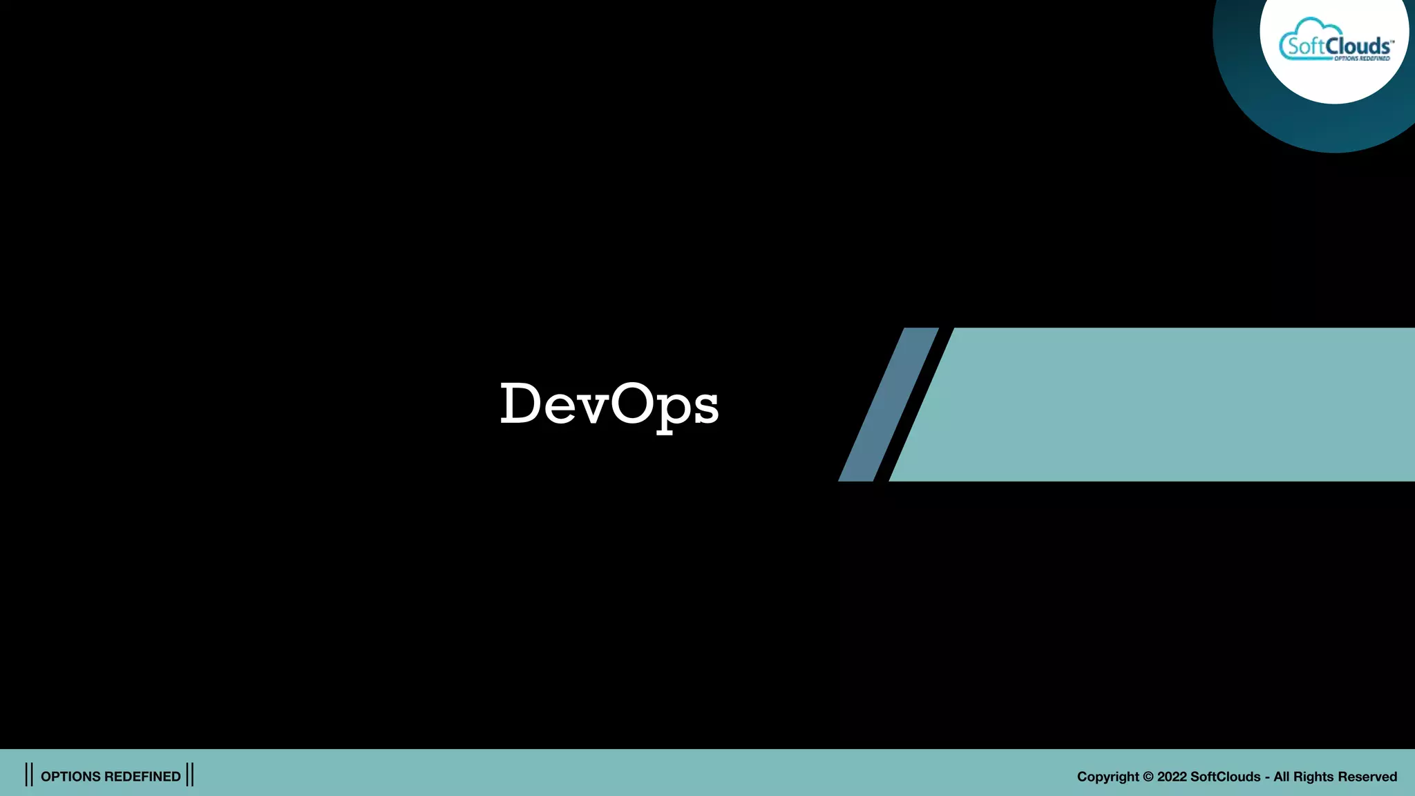 || OPTIONS REDEFINED || Copyright © 2022 SoftClouds - All Rights Reserved
DevOps
 