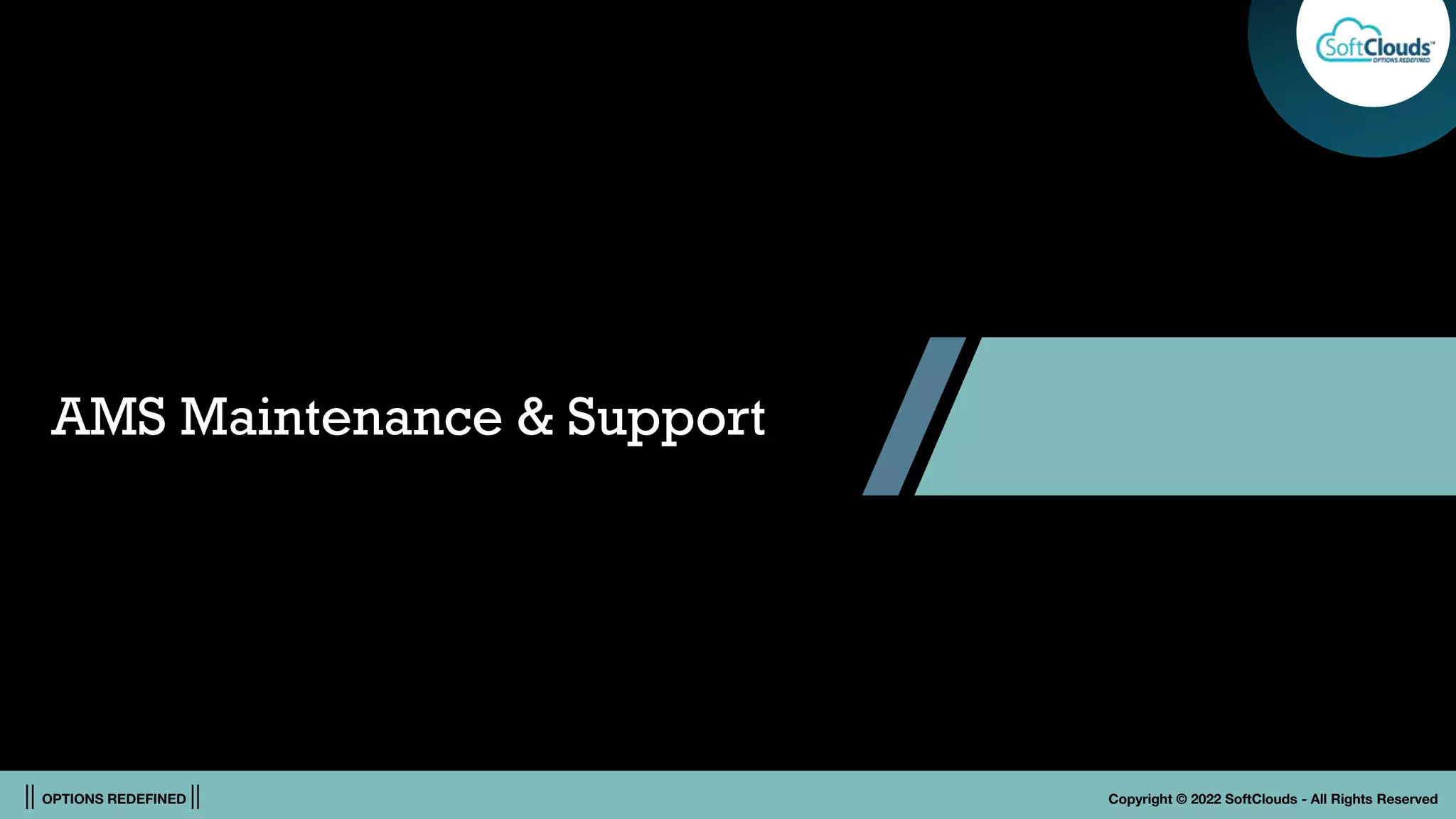 || OPTIONS REDEFINED || Copyright © 2022 SoftClouds - All Rights Reserved
AMS Maintenance & Support
 