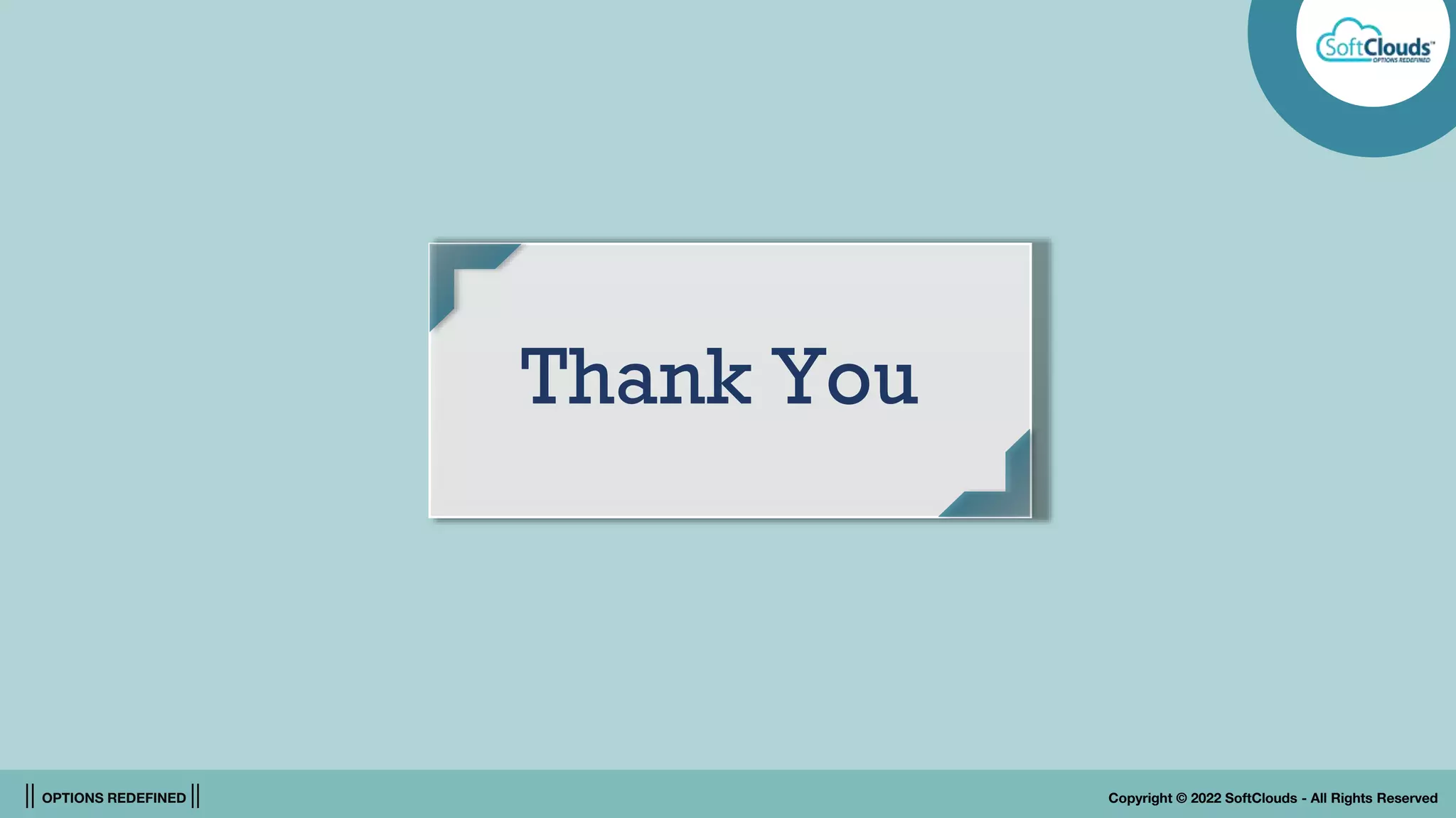 || OPTIONS REDEFINED || Copyright © 2022 SoftClouds - All Rights Reserved
Thank You
 