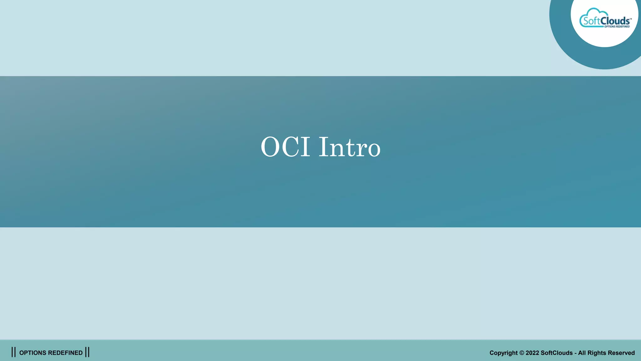 || OPTIONS REDEFINED || Copyright © 2022 SoftClouds - All Rights Reserved
OCI Intro
 