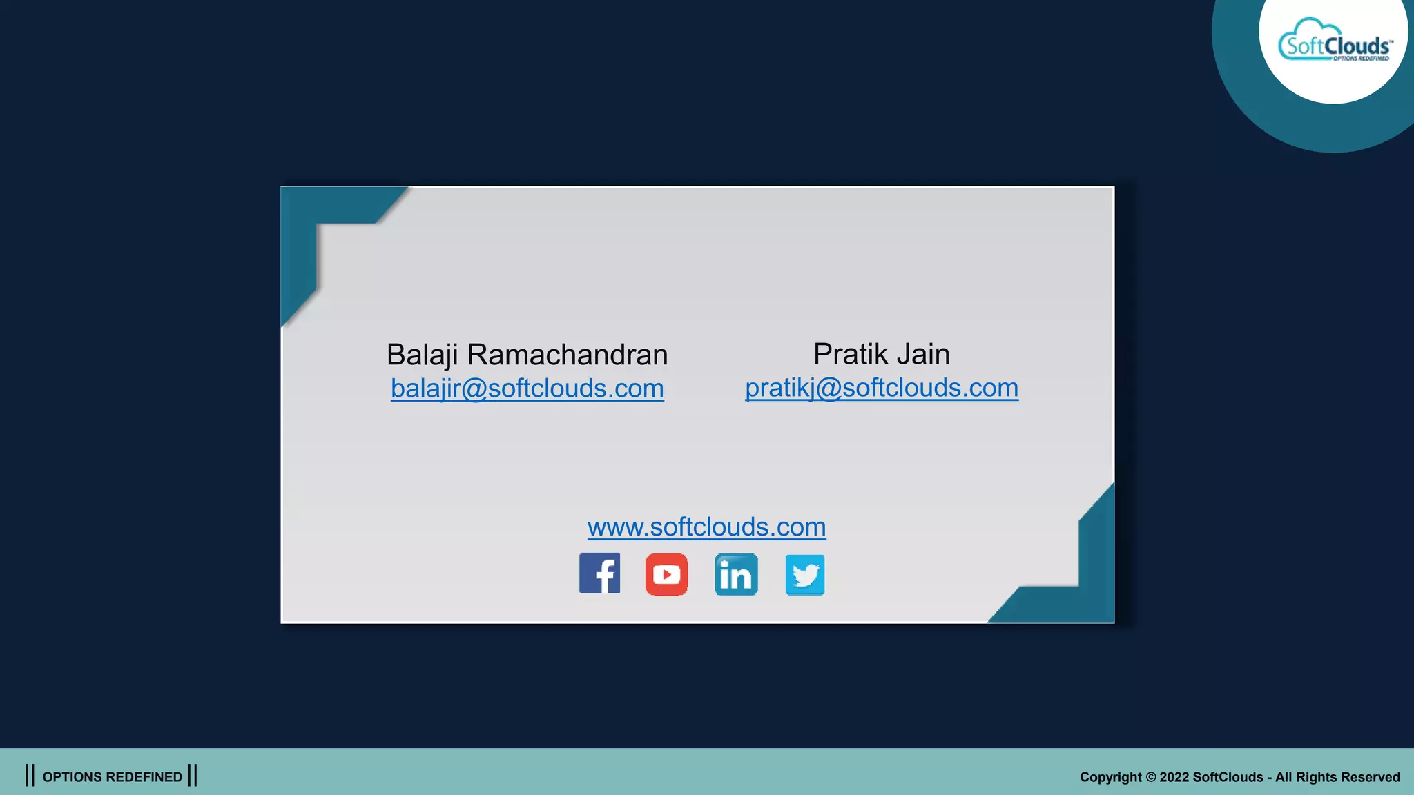 || OPTIONS REDEFINED || Copyright © 2022 SoftClouds - All Rights Reserved
Balaji Ramachandran
balajir@softclouds.com
www.softclouds.com
Pratik Jain
pratikj@softclouds.com
 