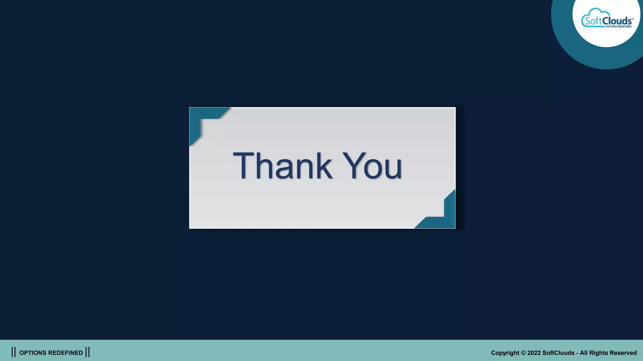 || OPTIONS REDEFINED || Copyright © 2022 SoftClouds - All Rights Reserved
Thank You
 