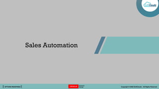 || OPTIONS REDEFINED || Copyright © 2022 SoftClouds - All Rights Reserved
Sales Automation
 