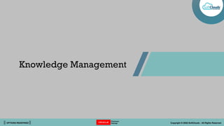 || OPTIONS REDEFINED || Copyright © 2022 SoftClouds - All Rights Reserved
Knowledge Management
 