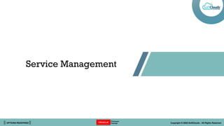 || OPTIONS REDEFINED || Copyright © 2022 SoftClouds - All Rights Reserved
Service Management
 