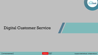 || OPTIONS REDEFINED || Copyright © 2022 SoftClouds - All Rights Reserved
Digital Customer Service
 