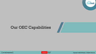 || OPTIONS REDEFINED || Copyright © 2022 SoftClouds - All Rights Reserved
Our OEC Capabilities
 