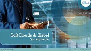 || OPTIONS REDEFINED || Copyright © 2024 SoftClouds - All Rights Reserved
.INNOVATION
.IDEAS
.INSPIRATION
SoftClouds & Siebel
Our Expertise
 