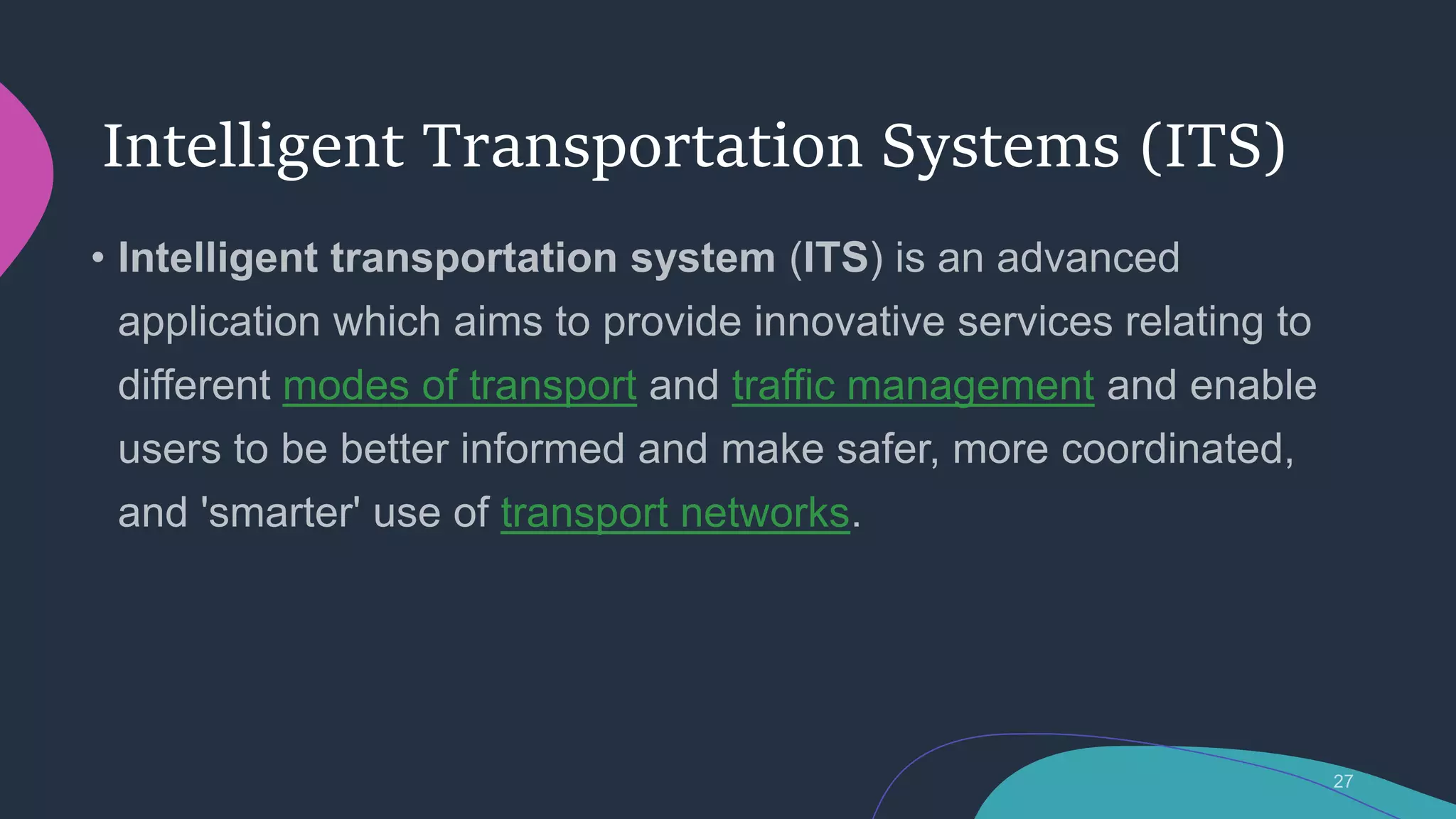Intelligent Transportation Systems (ITS)
modes of transport traffic management
transport networks
 