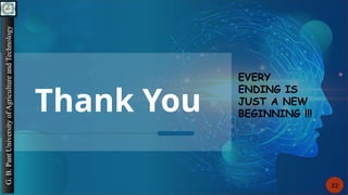 Thank You
EVERY
ENDING IS
JUST A NEW
BEGINNING !!!
G.
B.
Pant
University
of
Agriculture
and
Technology
52
 