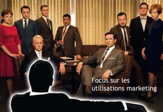 © 7
SOMMAIRESommaire
Focus sur les
utilisations marketing
 