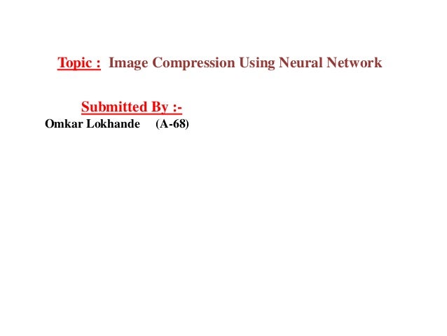 thesis on image compression using neural network Camera noise, saturation, image compression the convolutional neural network (cnn) deep convolutional neural network for image deconvolution. thesis on image compression using neural network Camera noise, saturation, image compression the convolutional neural network (cnn) deep convolutional neural network for image deconvolution.