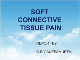 SOFT CONNECTIVE  TISSUE PAIN REPORT BY O.R.GANESAMURTHI 