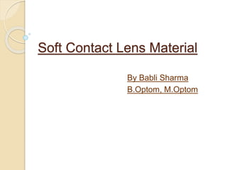 Soft Contact Lens Material
By Babli Sharma
B.Optom, M.Optom
 