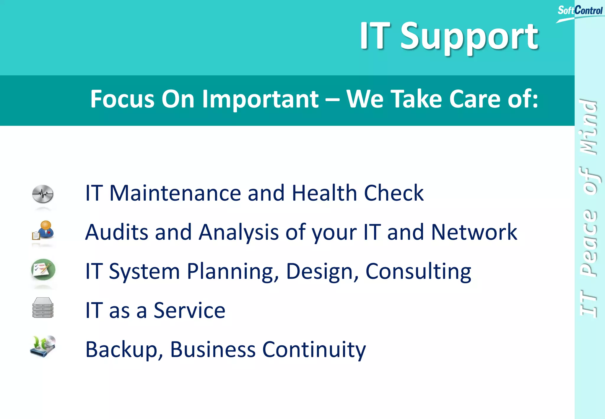 How SoftControl Provides Total Business Continuity?
IT Peace of Mind
Collaborate
Backup
Archive
Disaster
Recovery
ENTERPRISE FIREWALL
Maintain
Encrypt
 