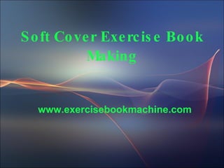 Soft Cover Exercise Book Making www.exercisebookmachine.com 