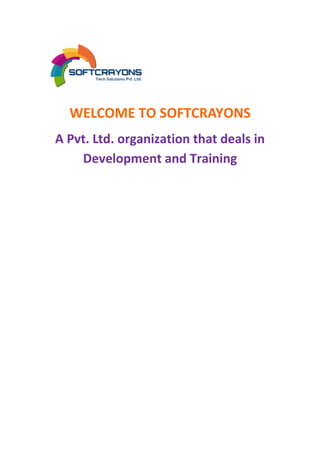 WELCOME TO SOFTCRAYONS
A Pvt. Ltd. organization that deals in
Development and Training
 