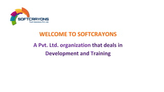 WELCOME TO SOFTCRAYONS
A Pvt. Ltd. organization that deals in
D Tevelopment and raining
 